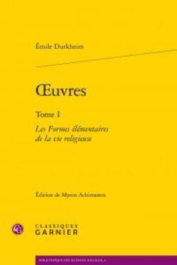 Couverture du livre « Oeuvres t.1 ; les formes élémentaires de la vie religieuse » de Emile Durkheim aux éditions Classiques Garnier