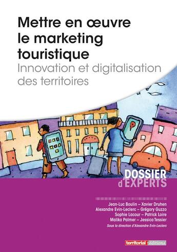 Couverture du livre « Mettre en oeuvre le marketing touristique ; innovation et digitalisation des territoires » de Alexandre Evin-Leclerc aux éditions Territorial