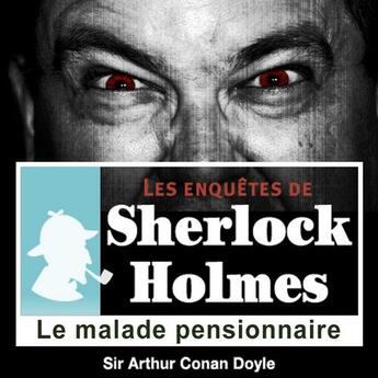 Couverture du livre « Les enquêtes de Sherlock Holmes ; le malade pensionnaire » de Arthur Conan Doyle aux éditions La Compagnie Du Savoir