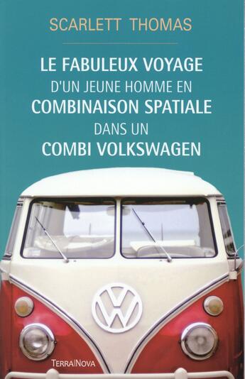 Couverture du livre « Le fabuleux voyage du jeune homme en combinaison spatiale dans un volkswagen » de Scarlett Thomas aux éditions Terra Nova