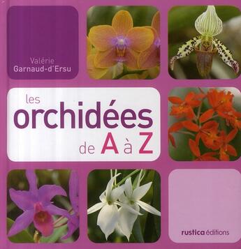 Couverture du livre « Les orchidées de A à Z » de Valerie Garnaud-D'Ersu aux éditions Rustica