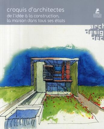 Couverture du livre « Croquis d'architectes ; de l'idée à la construction de la maison dans tous ses états » de  aux éditions Place Des Victoires