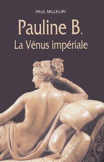 Couverture du livre « Pauline B. ; la Vénus impériale » de Paul Milleliri aux éditions Albiana