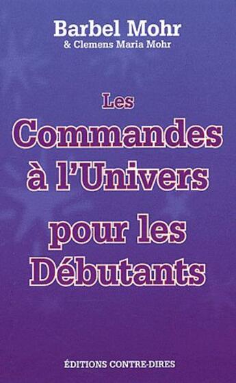 Couverture du livre « Les commandes à l'univers pour les débutants » de Mohr aux éditions Contre-dires