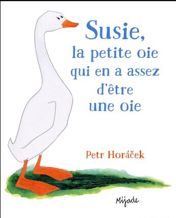 Couverture du livre « Susie, la petite oie qui en assez d'être une oie » de Peter Horacek aux éditions Mijade