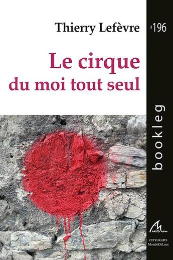 Couverture du livre « Le cirque du moi tout seul » de Thierry Lefevre aux éditions Maelstrom