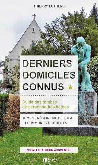 Couverture du livre « Derniers domiciles connus : guide des tombes de personnalités belges t.2 ; région bruxelloise et communes à facilités » de Thierry Luthers aux éditions Luc Pire