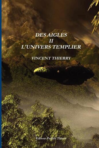 Couverture du livre « Des aigles Tome 2 ; l'univers templier » de Vincent Thierry aux éditions Lulu