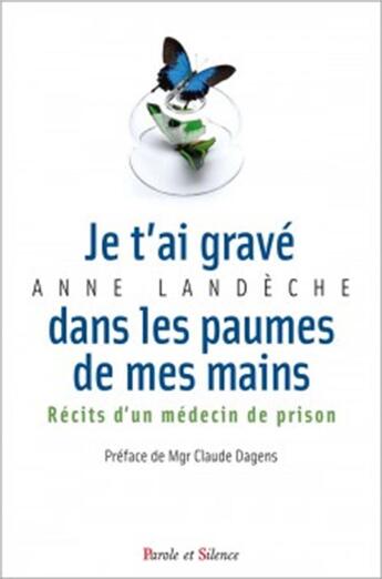 Couverture du livre « Je t'ai gravé sur la paume de mes main ; récits d'un médecin de prison » de Anne Landeche aux éditions Parole Et Silence