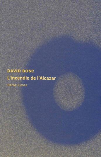 Couverture du livre « L'incendie de l'Alcazar » de David Bosc aux éditions Heros Limite