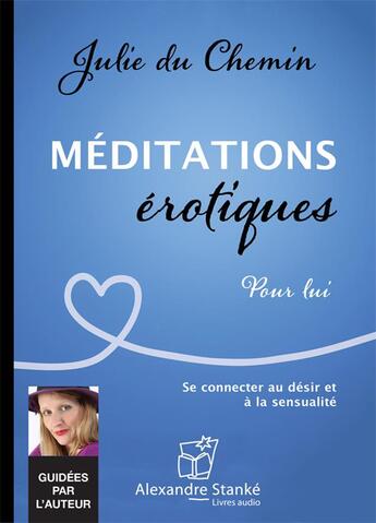 Couverture du livre « Méditations érotiques pour lui ; se connecter au désir et à la sensualité » de Julie Du Chemin aux éditions Stanke Alexandre