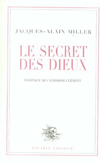 Couverture du livre « Le secret des dieux. » de Jacques-Alain Miller aux éditions Navarin