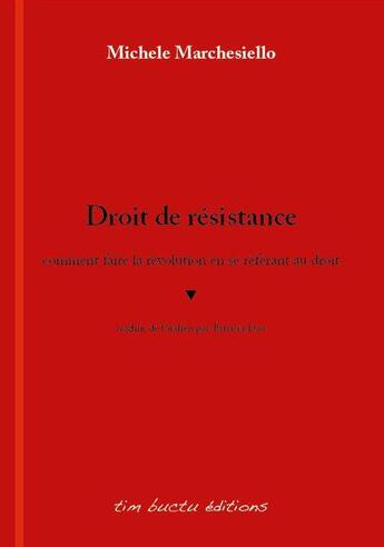 Couverture du livre « Droit de résistance ; comment faire la révolution en se référant au droit » de Michele Marchesiello aux éditions Tim Buctu