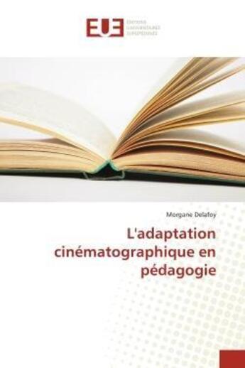 Couverture du livre « L'adaptation cinematographique en pedagogie » de Delafoy Morgane aux éditions Editions Universitaires Europeennes