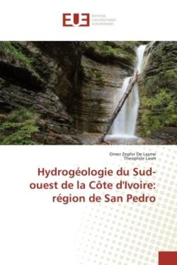 Couverture du livre « Hydrogeologie du Sud-ouest de la cote d'Ivoire: region de San Pedro » de Omer Lasme aux éditions Editions Universitaires Europeennes