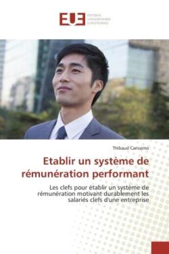 Couverture du livre « Etablir un systeme de remuneration performant - les clefs pour etablir un systeme de remuneration mo » de Carissimo Thibaud aux éditions Editions Universitaires Europeennes