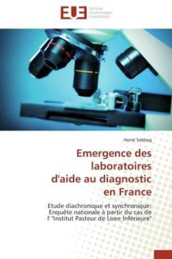 Couverture du livre « Emergence des laboratoires d'aide au diagnostic en france - etude diachronique et synchronique: enqu » de Sebbag Herve aux éditions Editions Universitaires Europeennes