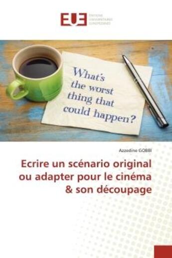 Couverture du livre « Ecrire un scénario original ou adapter pour le cinéma & son découpage » de Azzedine Gobbi aux éditions Editions Universitaires Europeennes