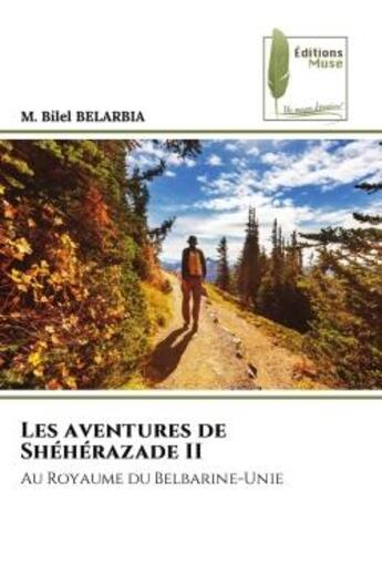 Couverture du livre « Les aventures de Shéhérazade II : Au Royaume du Belbarine-Unie » de M. Bilel Belarbia aux éditions Muse