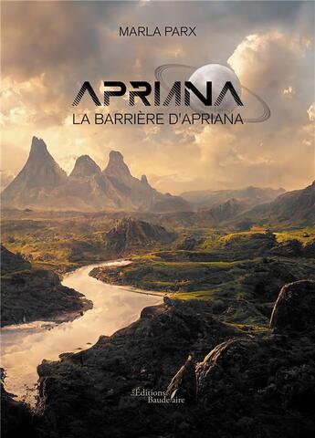 Couverture du livre « Apriana : la barrière d'Apriana » de Marla Parx aux éditions Baudelaire