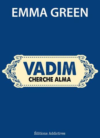 Couverture du livre « Vadim cherche Alma » de Emma Green aux éditions Editions Addictives