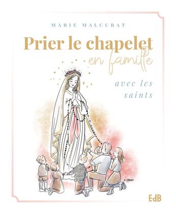 Couverture du livre « Prier le chapelet en famille avec les saints » de Marie Malcurat aux éditions Des Beatitudes