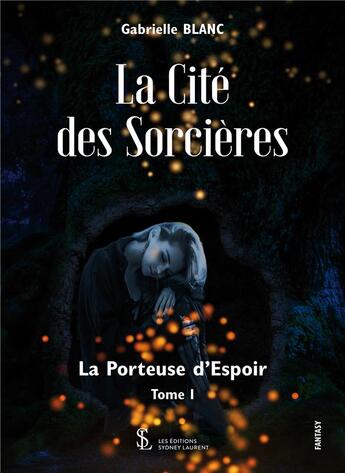 Couverture du livre « La cite des sorcieres tome 1 - la porteuse d espoir » de Blanc Gabrielle aux éditions Sydney Laurent