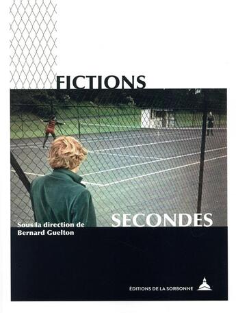 Couverture du livre « Fictions secondes ; mondes possibles et figures de l'enchassement dans les ouvres artistiques » de Bernard Guelton aux éditions Editions De La Sorbonne