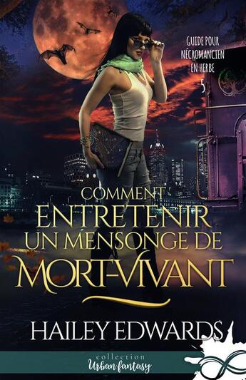 Couverture du livre « Comment entretenir un mensonge de mort-vivant : Guide pour nécromancien en herbe, T5 » de Hailey Edwards aux éditions Collection Infinity