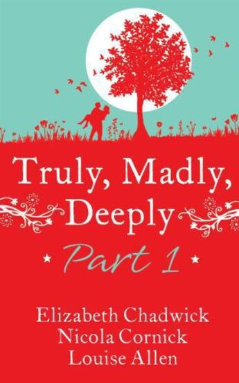 Couverture du livre « Truly, Madly, Deeply Part 1 - Elizabeth Chadwick, Nicola Cornick and L » de Novelist'S Association Romantic aux éditions Mills & Boon Series