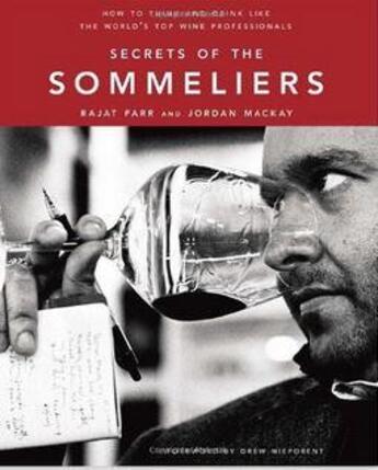 Couverture du livre « Secrets of the sommeliers - how to think and drink like the world's top wine professionals » de Rajat Parr et Jordan Mackay aux éditions Random House Us