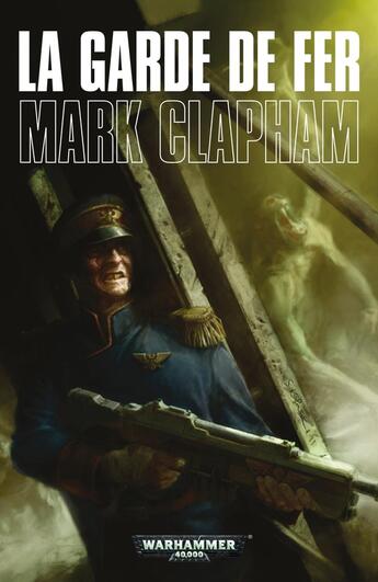 Couverture du livre « Warhammer 40.000 : la garde de fer » de Mark Clapham aux éditions Black Library