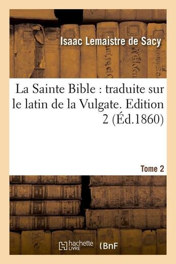 Couverture du livre « La sainte bible : traduite sur le latin de la vulgate. edition 2,tome 2 (ed.1860) » de  aux éditions Hachette Bnf