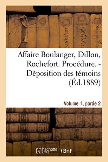 Couverture du livre « Affaire boulanger, dillon, rochefort, volume 1, partie 2 procedure. - deposition des temoins » de  aux éditions Hachette Bnf