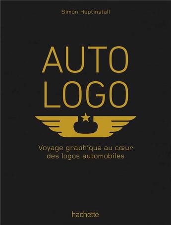 Couverture du livre « Auto logo ; voyage graphique au coeur des logos automobiles » de Simon Heptinstall aux éditions Hachette Pratique