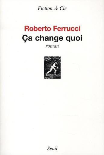 Couverture du livre « Ça change quoi » de Roberto Ferrucci aux éditions Seuil