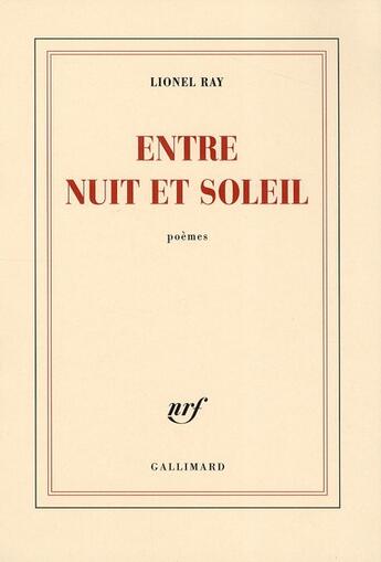 Couverture du livre « Entre nuit et soleil » de Lionel Ray aux éditions Gallimard