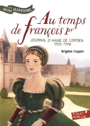 Couverture du livre « Au temps de François 1er ; journal d'Anne de Cormes, 1515-1516 » de Brigitte Coppin aux éditions Gallimard-jeunesse