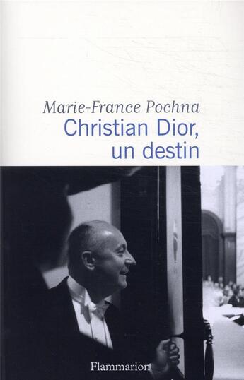 Couverture du livre « Christian Dior, un destin » de Marie-France Pochna aux éditions Flammarion