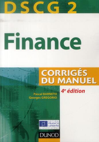 Couverture du livre « DSCG 2 ; finance ; corrigés du manuel (4e édition) » de Pascal Barneto et Georges Gregorio aux éditions Dunod