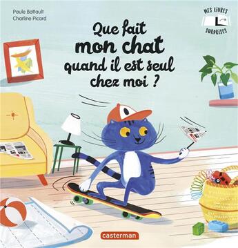 Couverture du livre « Que fait mon chat quand il est seul chez moi ? » de Charline Picard et Paule Battault aux éditions Casterman