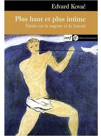 Couverture du livre « Plus haut et plus intime ; essai sur la sagesse et la beauté » de Edvard Kovac aux éditions Cerf