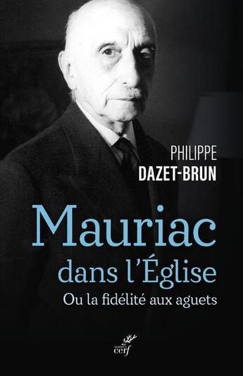 Couverture du livre « Mauriac dans l'église catholique : ou la fidélité aux aguets » de Philippe Dazet-Brun aux éditions Cerf