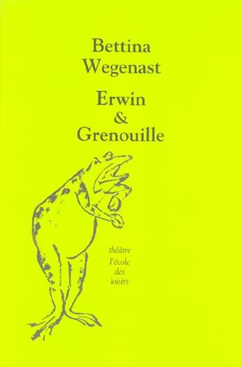 Couverture du livre « Erwin & Grenouille » de Bettina Wegenast aux éditions Ecole Des Loisirs