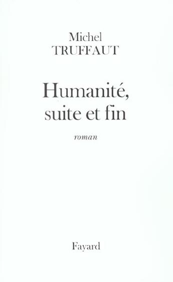 Couverture du livre « Humanité, suite et fin » de Michel Truffaut aux éditions Fayard