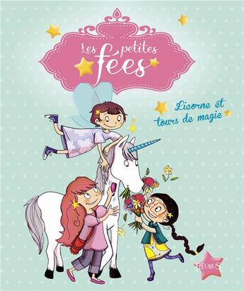 Couverture du livre « Les petites fées ; licorne et tours de magie » de Sophie De Mullenheim et Dorothee Jost aux éditions Fleurus