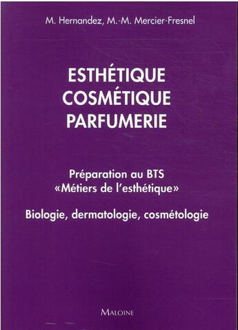 Couverture du livre « Esthetique, cosmetique, parfumerie. preparation au bts metiers de l'esthetique - biologie, dermatolo » de Hernandez aux éditions Maloine