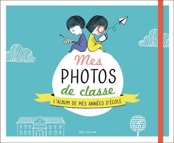 Couverture du livre « Mes photos de classe ; l'album souvenir de mes années d'école » de  aux éditions Albin Michel