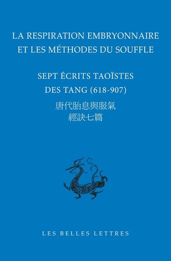 Couverture du livre « La respiration embryonnaire et les méthodes du souffle : Sept écrits taoïstes des Tang (618-907) » de Catherine Despeux aux éditions Belles Lettres