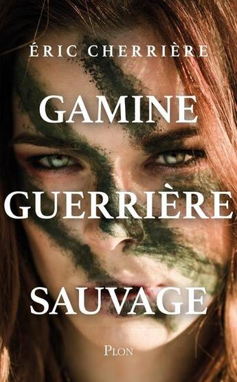 Couverture du livre « Gamine, guerrière, sauvage » de Eric Cherriere aux éditions Plon